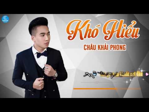 Khó Hiểu - Châu Khải Phong [Audio Official]