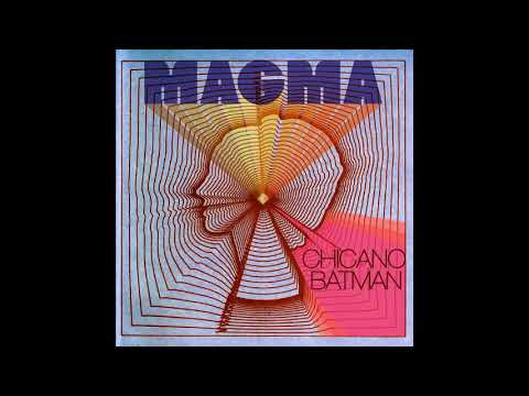 Chicano Batman - Magma