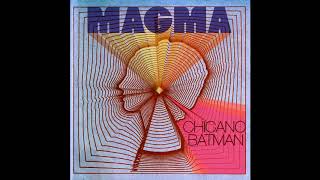 Chicano Batman - Magma