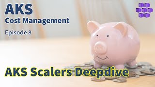 AKS Scalers Deep Dive - AKS Cost Management Series - Episode 8 - Azure