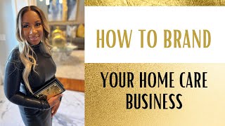 How to Create a Successful Home Care Business Brand