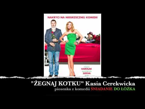ŻEGNAJ KOTKU Kasia Cerekwicka (z komedii ŚNIADANIE DO ŁÓZKA)