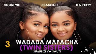SIMULIZI YA MAPENZI: WADADA MAPACHA 3 (TWIN SISTERS) season I. BY D'OEN