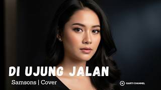 Download lagu Di Ujung Jalan - Samsons | Cover By Giarti Channel mp3