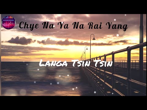 Chye Na Ya Na Rai Yang ( Kachin Song ) - Langa Tsin Tsin ( Lyrics Song )