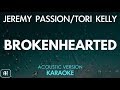 Jeremy Passion & Tori Kelly - Brokenhearted (Karaoke/Acoustic Instrumental)