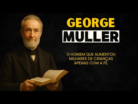 George Müller - O Homem que Impactou o Mundo sem Fazer Campanhas e sem Pedir Ofertas | Heróis da Fé