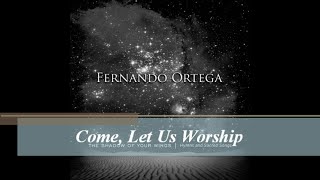 Come, Let Us Worship - Fernando Ortega (Audio 444Hz)