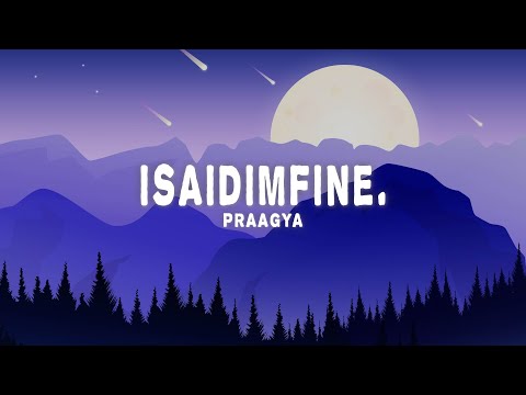 Praagya - isaidimfine. (Lyrics)