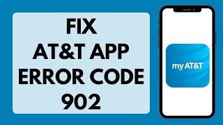ATT App Error Code 902 | How to Fix ATT App Error Code 902 (Full Tutorial)