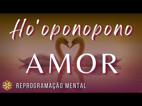 HO'OPONOPONO PARA O AMOR - DESTRAVE A SUA VIDA AMOROSA - REPROGRAMAÇÃO MENTAL | Limpando Memórias 🌻