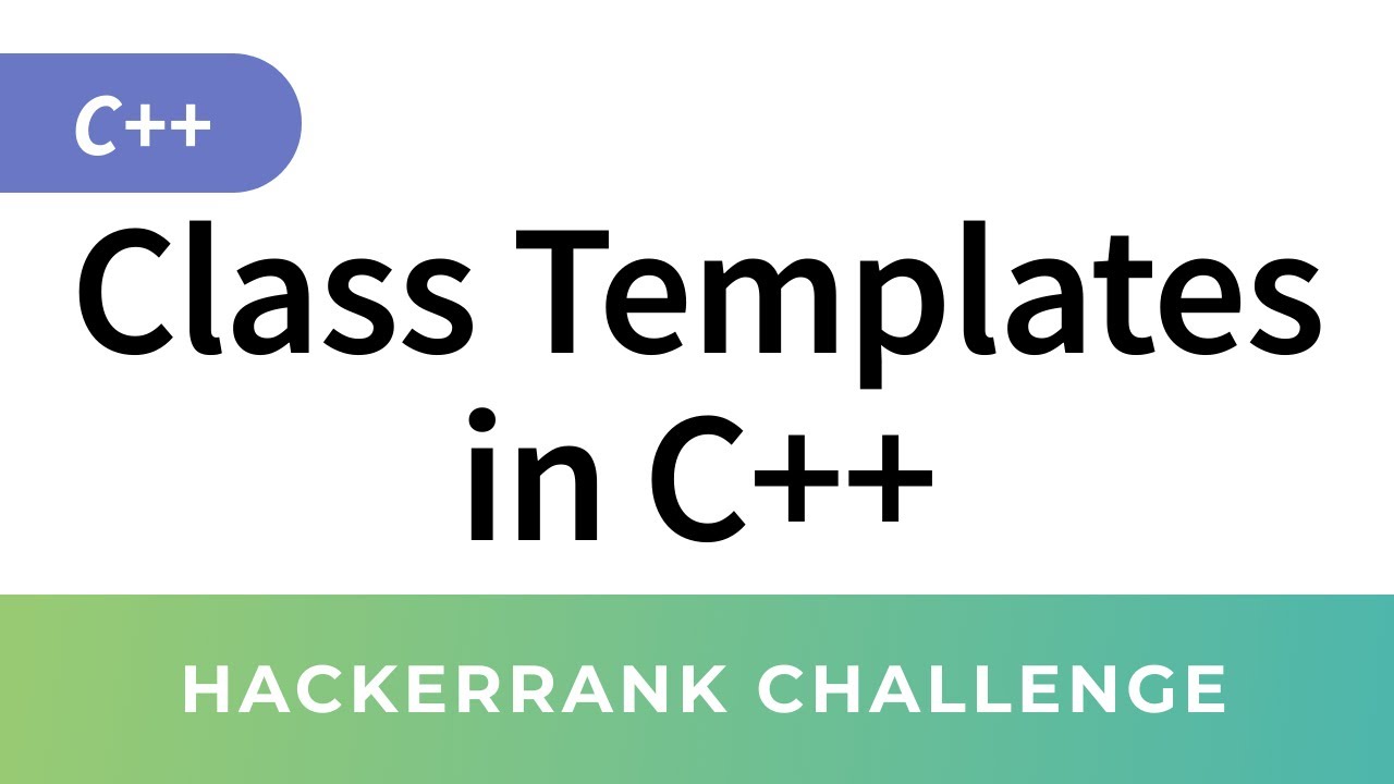 HackerRank Solution: C++ Class Templates (working solution)