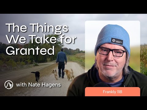 The Things We Take for Granted | Frankly 118