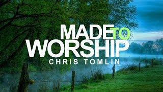 Made To Worship - Chris Tomlin (With Lyrics)™HD