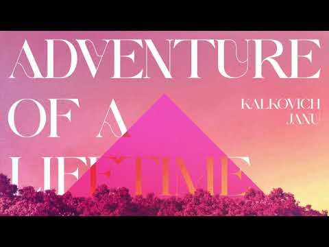 Adventure of a Lifetime - Kalkovich, JANU