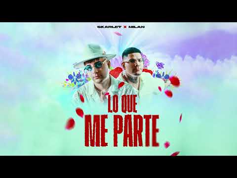 Skarlet x Milan - Lo Que Me Parte (Audio Oficial)