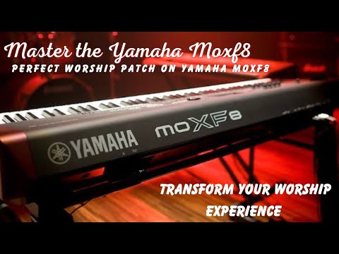 Yamaha MOXF8: The Ultimate Worship Keyboard Patch Explained
