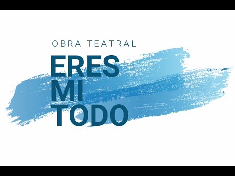 Obra de Teatro Eres Mi Todo