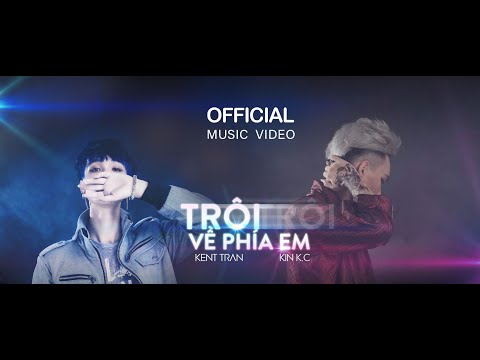 TRÔI VỀ PHÍA EM - H2K x KIN K.C x KENT TRẦN ( OFFICIAL M/V )