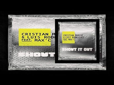 Cristian Marchi & Luis Rodriguez Feat. Max'C - Shout It Out