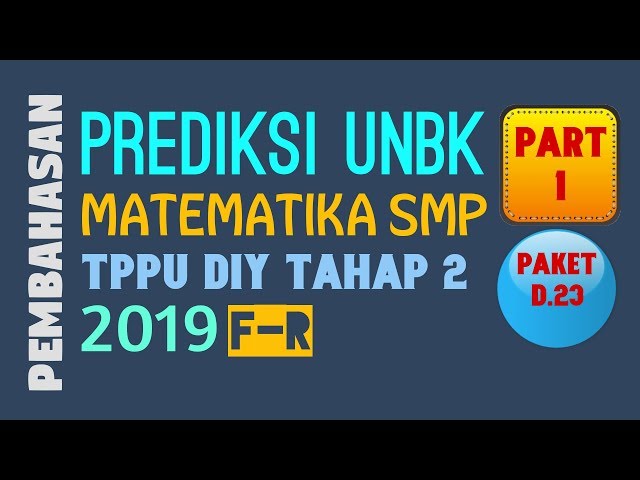 PART 1- PREDIKSI UNBK MATEMATIKA SMP 2019 (TPPU DIY TAHAP 2 PAKET D.23)