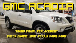 GMC Acadia Timing Chain Replacement P0018 P0019 Check Engine Light