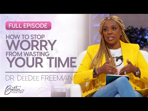 Dr. DeeDee Freeman: How To Give Your Anxiety to God | Better Together on TBN