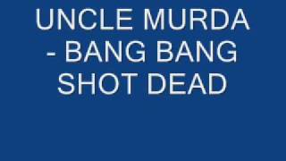 UNCLE MURDA - BANG BANG SHOT DEAD