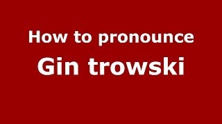 How to pronounce Gin Trowski