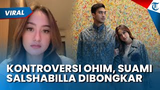 Kontroversi Ohim, Suami Salshabilla Adriani Dikuliti: Tolak Jadi 'Babu' & Tak Belikan Makan Istri