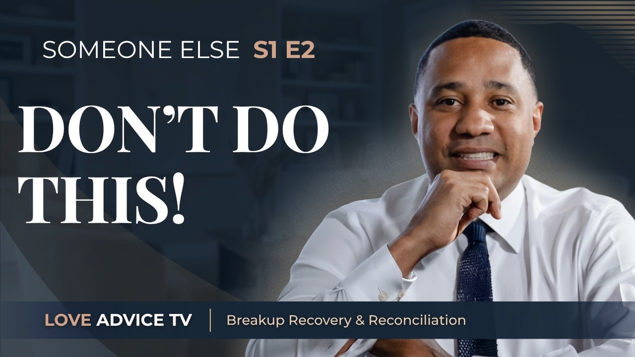 What Not to Do When Your Ex Is With Someone New |  Episode 2 : If There's A New Person