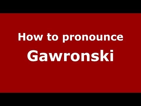How to pronounce Gawronski (Polish/Poland) - PronounceNames.com