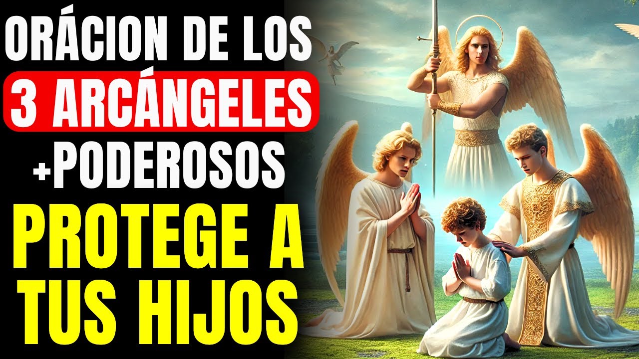 🔴 PROTEGE A TUS HIJOS ORACIÓN DE LOS 3 ARCÁNGELES +PODEROSOS: SAN MIGUEL, SAN GABRIEL Y SAN RAFAEL