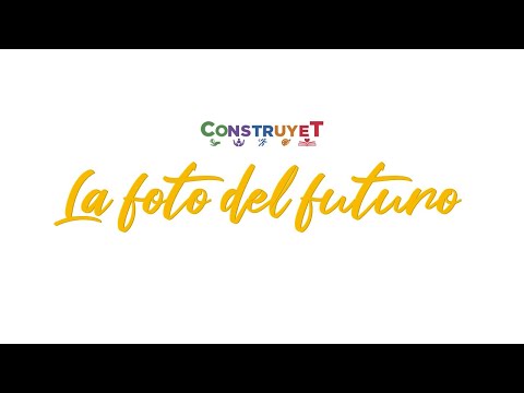 CONSTRUYE T - La foto del futuro