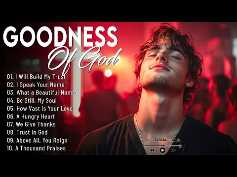 GOODNESS OF GOD ~ Best 100 Morning Worship Songs All Time - Nonstop Christian Gospel Songs 2025