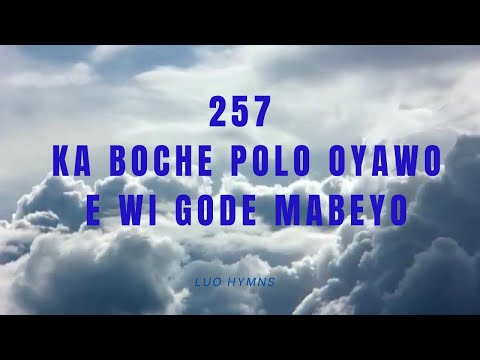 257 || KA BOCHE POLO OYAWO E WI GODE MABEYO || We Shall Know