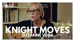 SUZANNE VEGA • Knight Moves • Chiara Ragnini Acoustic Cover • HOMEPLAY