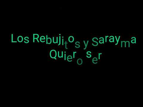 Los Rebujitos ft Sarayma - Quiero Ser (letra)