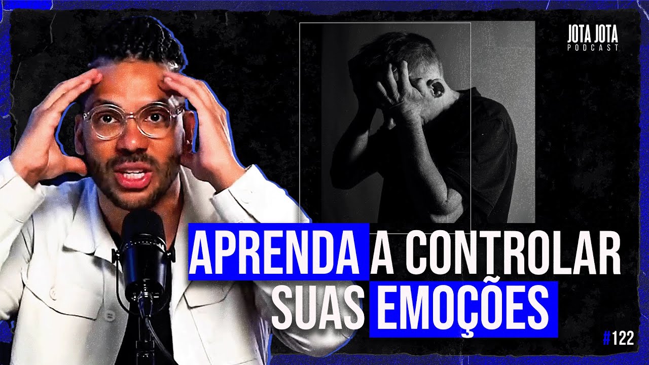 COMO CONTROLAR SUAS EMOÇÕES? APRENDA NA PRÁTICA! | JOTA JOTA PODCAST #122