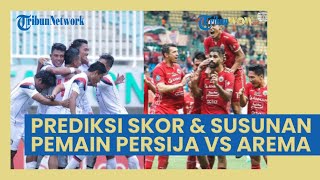 Prediksi Skor dan Susunan Pemain Persija Jakarta Vs Arema FC, Singo Edan Bakal Kental Aroma PSMS