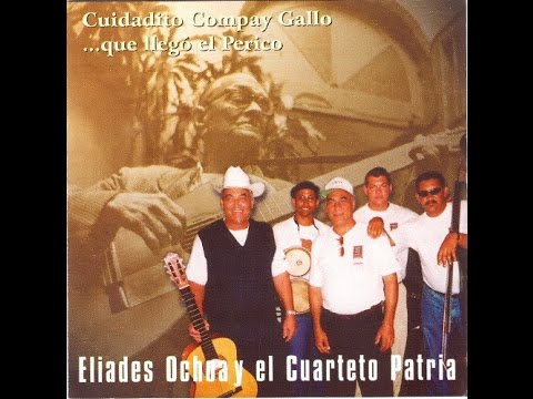 Eliades Ochoa Y  El Cuarteto Patria  ‎–  Cuidadito Compay Gallo ...Que Ilegó El Perico - 1998