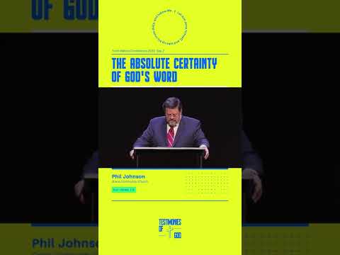 The Absolute Certainty of God's Word: Phil Johnson