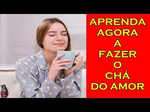 APRENDA AGORA A FAZER O CHÁ DO AMOR!!!