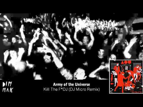 Army of the Universe - Kill The F*DJ (DJ Micro Remix)
