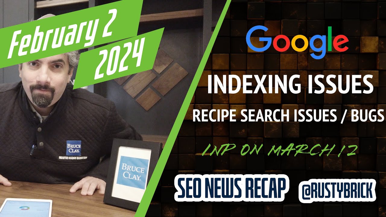 Video: Google Search Indexing Issues, Recipe Bugs, INP CWV, Storm Coming & More Search News