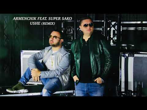 Armenchik Feat.  Super Sako - Ushe (Remix)