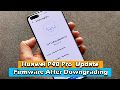 Huawei P40 Pro - How To Update Firmware After Downgrading