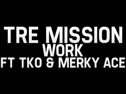Tre Mission - Work Ft TKO & Merky Ace
