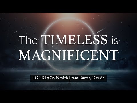 Lockdown Day 62 with Prem Rawat - The timeless is magnificent!