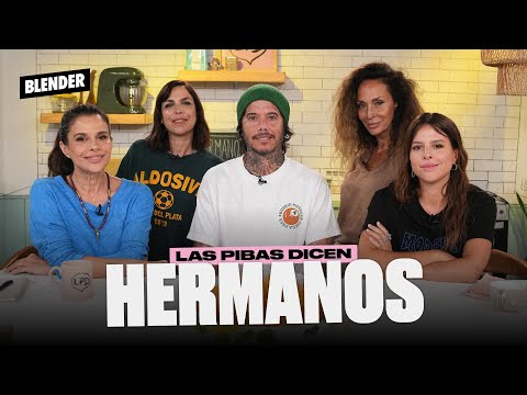 HERMANOS con SEBASTIÁN ORTEGA | LAS PIBAS DICEN Temporada 3 | BLENDER